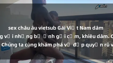 sex châu âu vietsub Gái Việt Nam dâm đãng đang nổi sóng với những bộ ảnh gợi cảm, khiêu dâm. Chúng ta cùng khám phá vẻ đẹp quyến rũ và mê hoặc của họ!