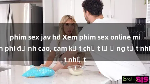phim sex jav hd Xem phim sex online miễn phí đỉnh cao, cam kết chất lượng tốt nhất