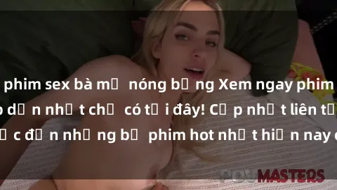 phim sex bà mẹ nóng bỏng Xem ngay phim sex mới nhất, hấp dẫn nhất chỉ có tại đây! Cập nhật liên tục đến những bộ phim hot nhất hiện nay chỉ trong vài cú click!
