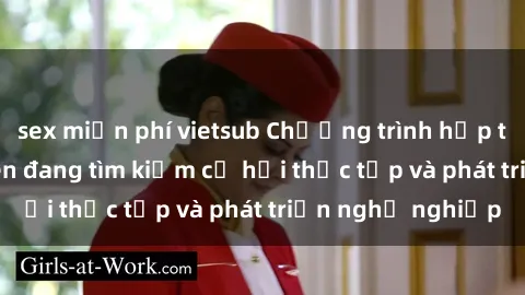 sex miễn phí vietsub Chương trình hợp tác JAV cho sinh viên đang tìm kiếm cơ hội thực tập và phát triển nghề nghiệp