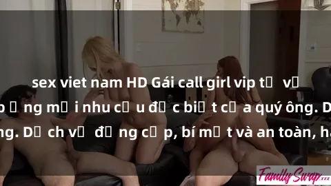 sex viet nam HD Gái call girl vip tư vấn chuyên nghiệp, đáp ứng mọi nhu cầu đặc biệt của quý ông. Dịch vụ đẳng cấp, bí mật và an toàn, hãy tìm hiểu ngay!