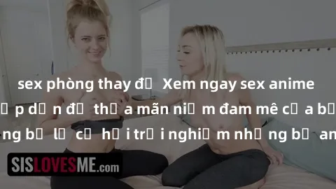 sex phòng thay đồ Xem ngay sex anime vietsub cực hot và hấp dẫn để thỏa mãn niềm đam mê của bạn! Đừng bỏ lỡ cơ hội trải nghiệm những bộ anime đỉnh cao chỉ có tại đây!