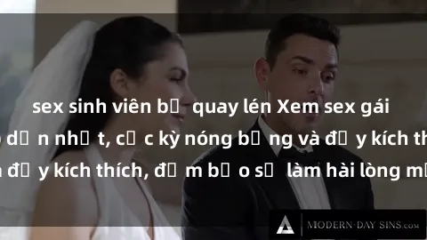 sex sinh viên bị quay lén Xem sex gái trẻ không che hấp dẫn nhất, cực kỳ nóng bỏng và đầy kích thích, đảm bảo sẽ làm hài lòng mọi người!