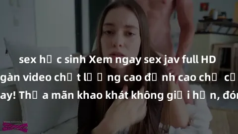 sex học sinh Xem ngay sex jav full HD miễn phí - Hàng ngàn video chất lượng cao đỉnh cao chỉ cần click vào ngay! Thỏa mãn khao khát không giới hạn, đón chờ những trải nghiệm mới lạ!