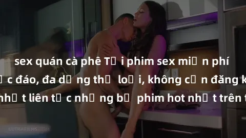 sex quán cà phê Tải phim sex miễn phí chất lượng cao độc đáo, đa dạng thể loại, không cần đăng ký tài khoản. Cập nhật liên tục những bộ phim hot nhất trên thị trường. Sự lựa chọn hàng đầu cho người yê