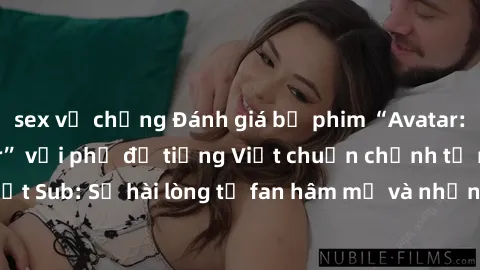 sex vợ chồng Đánh giá bộ phim “Avatar: The Last Airbender” với phụ đề tiếng Việt chuẩn chỉnh từ nhóm Jav Việt Sub: Sự hài lòng từ fan hâm mộ và những điểm đáng chú ý trong bộ phim.