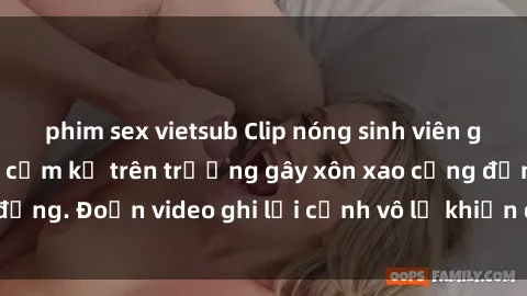 phim sex vietsub Clip nóng sinh viên gây sốc: Hành động cấm kỵ trên trường gây xôn xao cộng đồng. Đoạn video ghi lại cảnh vô lễ khiến dư luận bức xúc.