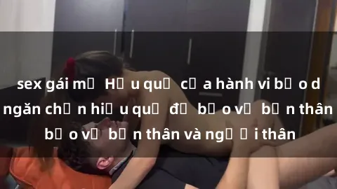 sex gái mỹ Hậu quả của hành vi bạo dâm sex và cách ngăn chặn hiệu quả để bảo vệ bản thân và người thân