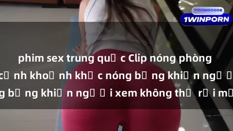 phim sex trung quốc Clip nóng phòng tắm gây sốt: Cận cảnh khoảnh khắc nóng bỏng khiến người xem không thể rời mắt