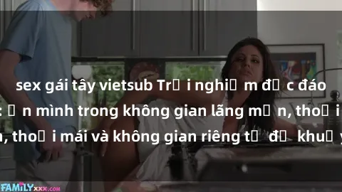 sex gái tây vietsub Trải nghiệm độc đáo tại sex nhà nghỉ: ẩn mình trong không gian lãng mạn, thoải mái và không gian riêng tư để khuấy động tình ái.