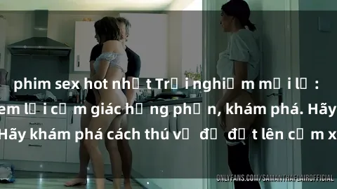 phim sex hot nhất Trải nghiệm mới lạ: Sex trong xe hơi đem lại cảm giác hưng phấn, khám phá. Hãy khám phá cách thú vị để đốt lên cảm xúc trong cuộc tình!