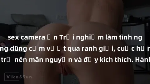 sex camera ẩn Trải nghiệm làm tình ngoài đường: Khi lòng dũng cảm vượt qua ranh giới, cuộc hẹn nơi công cộng trở nên mãn nguyện và đầy kích thích. Hành vi nguy hiểm, nhưng cũng tạo nên cảm giác mới mẻ