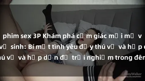 phim sex 3P Khám phá cảm giác mới mẻ với sex trong nhà vệ sinh: Bí mật tình yêu đầy thú vị và hấp dẫn để trải nghiệm trong đêm hôm nay!
