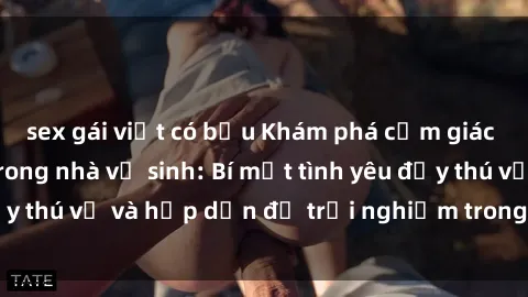 sex gái việt có bầu Khám phá cảm giác mới mẻ với sex trong nhà vệ sinh: Bí mật tình yêu đầy thú vị và hấp dẫn để trải nghiệm trong đêm hôm nay!