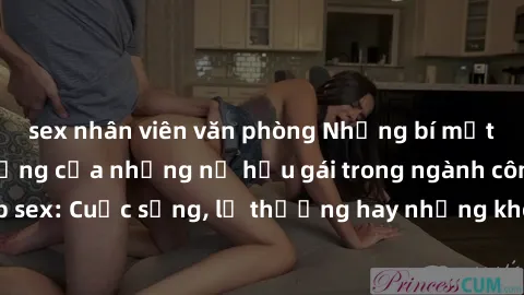 sex nhân viên văn phòng Những bí mật đằng sau cuộc sống của những nữ hầu gái trong ngành công nghiệp sex: Cuộc sống, lẽ thường hay những khó khăn mà họ phải đối mặt.