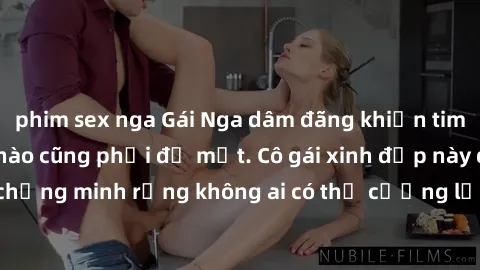 phim sex nga Gái Nga dâm đãng khiến tim bất cứ chàng trai nào cũng phải đỏ mặt. Cô gái xinh đẹp này đã chứng minh rằng không ai có thể cưỡng lại khi cô làm tình đắm say.