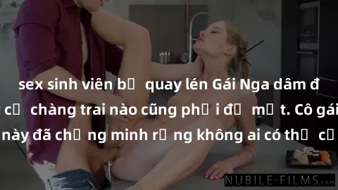 sex sinh viên bị quay lén Gái Nga dâm đãng khiến tim bất cứ chàng trai nào cũng phải đỏ mặt. Cô gái xinh đẹp này đã chứng minh rằng không ai có thể cưỡng lại khi cô làm tình đắm say.