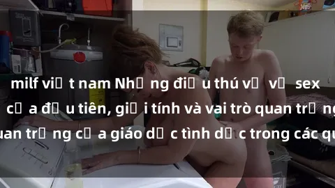 milf việt nam Những điều thú vị về sex ở Bắc Âu: Sự mở cửa đầu tiên, giới tính và vai trò quan trọng của giáo dục tình dục trong các quốc gia này.