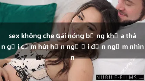 sex không che Gái nóng bỏng khỏa thân gợi cảm hút hồn người đến ngắm nhìn