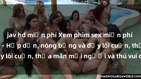 jav hd miễn phí Xem phim sex miễn phí online ngay tại đây – Hấp dẫn, nóng bỏng và đầy lôi cuốn, thỏa mãn mọi người và thú vui của bạn!
