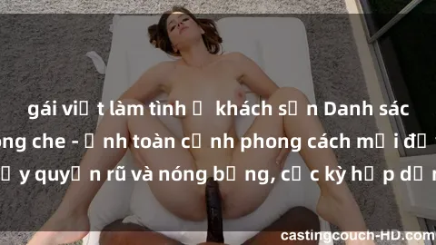 gái việt làm tình ở khách sạn Danh sách sex Việt Nam không che - Ảnh toàn cảnh phong cách mới đầy quyến rũ và nóng bỏng, cực kỳ hấp dẫn, không thể bỏ qua!