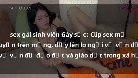 sex gái sinh viên Gây sốc: Clip sex mẹ con Việt Nam lan truyền trên mạng, dấy lên lo ngại về vấn đề đạo đức và giáo dục trong xã hội hiện nay.